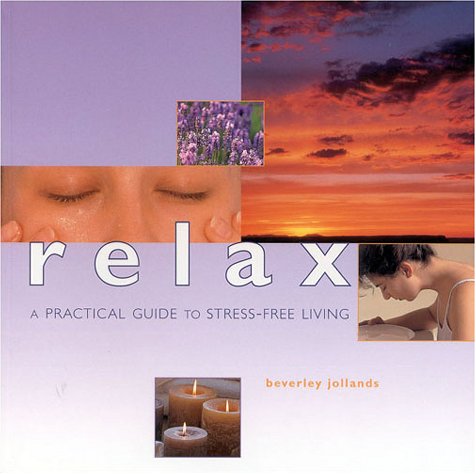 Relax: A Practical Guide to Stree-Free Living (Guide For Life) (9781842150016) by Jollands, Beverley