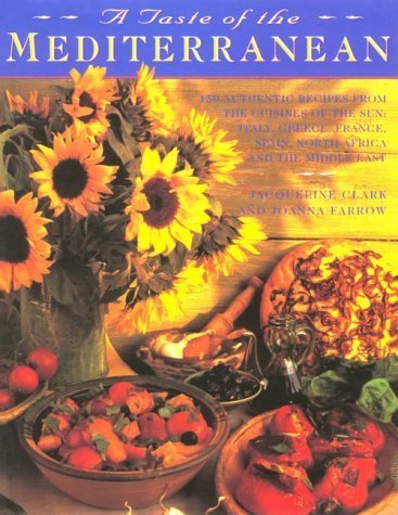 A Taste of the Mediterranean: 150 Authentic Recipes from the Cuisines of the Sun (9781842150191) by Clark, Jacqueline