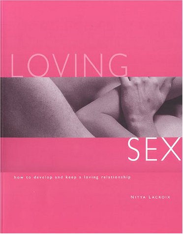 Loving Sex: How to Develop and Keep a Loving Relationship (9781842150276) by Lacroix, Nitya