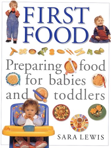 First Food: Preparing Food for Babies and Toddlers (9781842150764) by Lewis, Sara