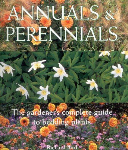 Annuals & Perennials: The Complete Gardener's Guide to Bedding Plants (9781842151037) by Bird, Richard