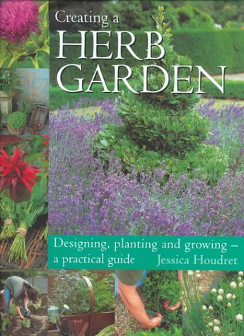 Beispielbild fr Creating a Herb Garden: Designing, Planting and Growing--A Practical Guide zum Verkauf von Wonder Book