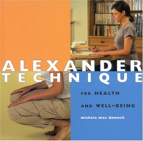 Alexander Technique: For Health and Well-Being (9781842151235) by Macdonnell, Michele