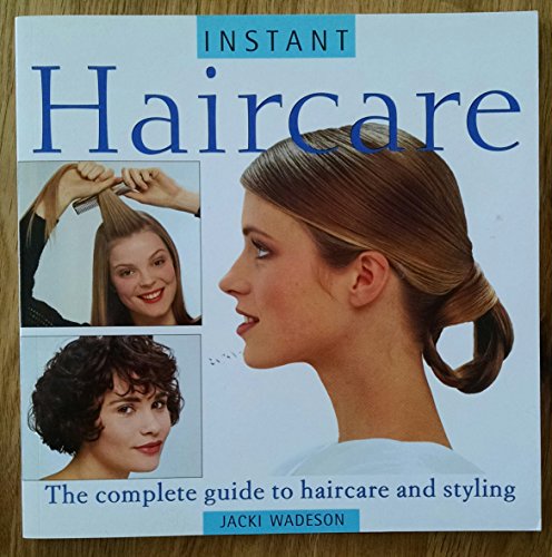 Instant Haircare: The Complete Guide to Haircare and Styling (Essential Beauty) (9781842151341) by Wadeson, Jacki