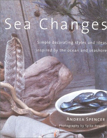 Beispielbild fr Sea Changes: Simple Decorating Styles and ideas Inspired by the Ocean and Seashore zum Verkauf von Wonder Book