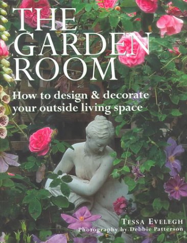 Stock image for The Garden Room: How to Design Decorate Your Outside Living Space for sale by Books of the Smoky Mountains