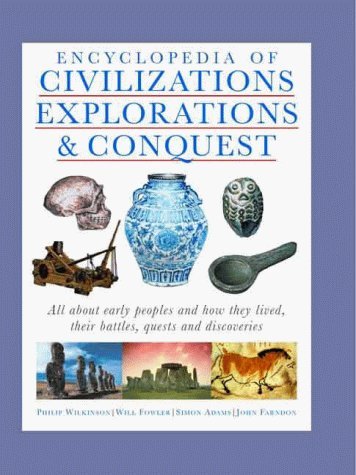 Imagen de archivo de Encyclopedia of Civilizations, Explorations & Conquest: All About Early Peoples and How They Lived, Their Battles, Quests and Discoveries (Illustrated History Encyclopedia) a la venta por dsmbooks