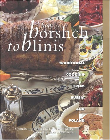 Beispielbild fr From Borshch to Blinis: Great Traditional Cooking from Russia and Poland zum Verkauf von Goldstone Books