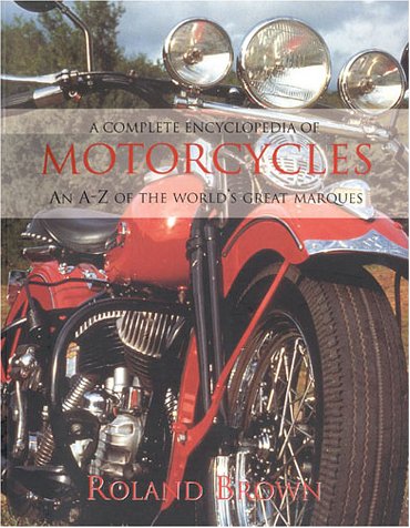 Stock image for A Complete Encyclopedia of Motorcycles: An A-Z of the World's Great Marques for sale by Wonder Book