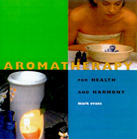 Aromatherapy: For Health and Harmony (Health And Well-Being) (9781842151754) by Evans, Mark