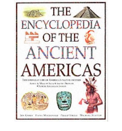 Stock image for The Enbcyclopedia of the Ancient Americas Explore the Wonders of the Aztec, Maya, Inca, North American Indian and Arctic Peoples for sale by Chequamegon Books