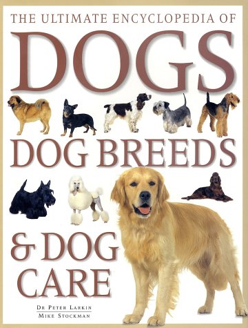 Imagen de archivo de The Ultimate Encyclopedia of Dogs, Dog Breeds and Dog Care a la venta por Better World Books