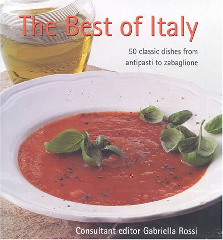 Stock image for The Best of Italy: 50 Classic Dishes from Antipasti to Zabaglione for sale by Wonder Book