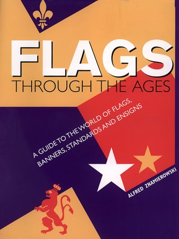 Beispielbild fr Flags Through the Ages: A Guide to the World of Flags, Banners, Standards and Ensigns zum Verkauf von Wonder Book