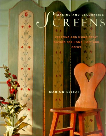 Making and Decorating Screens: Creating and Using Great Divides for Home, Loft and Office (9781842152959) by Elliot, Marion