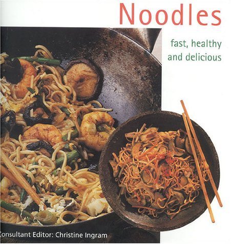 Noodles: Fast, Healthy and Delicious (9781842153031) by Ingram, Christine