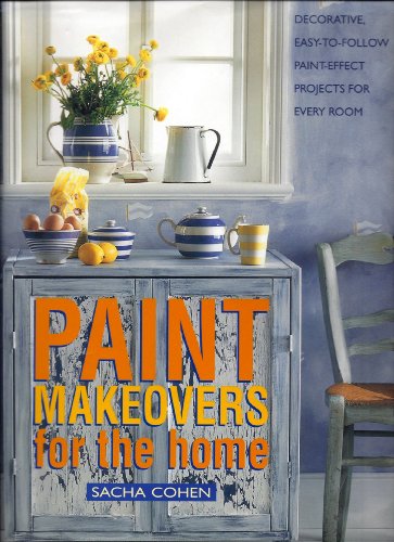 Paint Makeovers for the Home: Quick and StylishTransformations for Every Room (9781842153260) by Cohen, Sacha