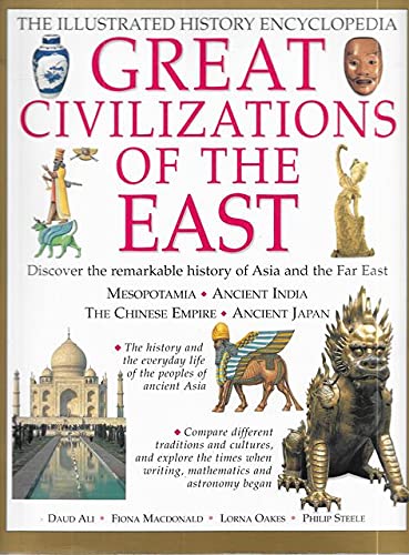 Great Civilizations of the East: The Illustrated History Encyclopedia (Illustrated Encyclopedia) (9781842153642) by Steele, Philip