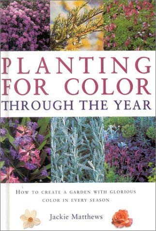 Beispielbild fr Planting for Colour Through the Year : How to Create a Garden with Glorious Colour in Every Season zum Verkauf von Better World Books: West