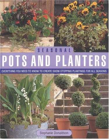 Stock image for Seasonal Pots and Planters: Everything You Need to Know to Create Show-Stopping Plantings For All Seasons for sale by Wonder Book