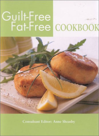 Guilt-Free, Fat-Free Cookbook (9781842155455) by Sheasby, Anne