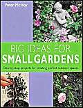 Stock image for Big Ideas for Small Gardens: Step-by-step Projects for Creating Perfect Outdoor Spaces for sale by WorldofBooks