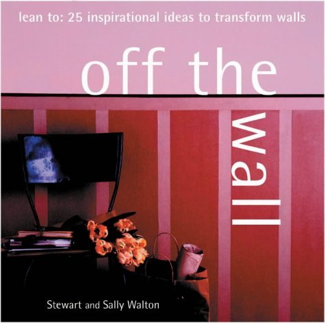 9781842155639: Off the Wall: Lean to: 25 Inspirational Ideas to Transform Walls (Designer details)