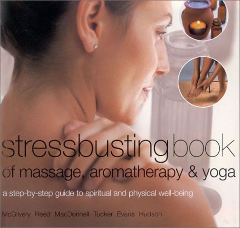 Stock image for Stressbusting Book of Yoga, Massage and Aromatherapy for sale by Stephen White Books