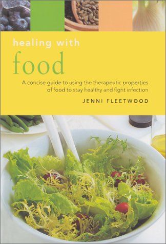 Stock image for Healing with Food: A Concise Guide to Using the Therapeutic Properties of Food to Stay Healthy and Fight Infection (Essentials for Health & Harmony) for sale by AwesomeBooks