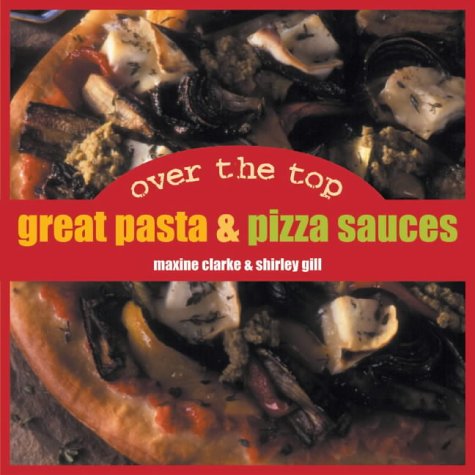9781842156360: Over the Top: Great Pizza & Pasta Sauces