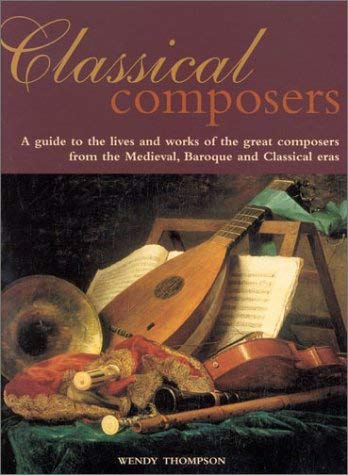 Stock image for Classical Composers: A guide to the lives and works of the great composers from theMedieval , Baroque and Classical eras. for sale by HPB Inc.