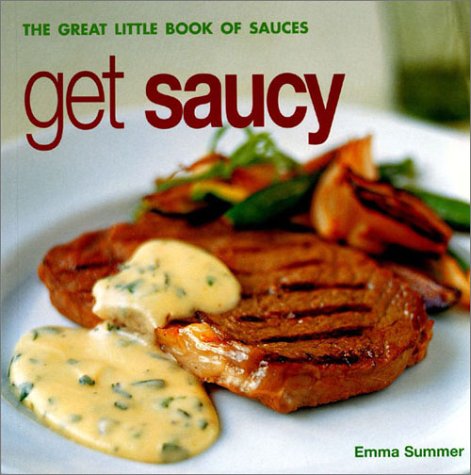 Beispielbild fr Get Saucy: the Great Little Book of Sauces zum Verkauf von WorldofBooks