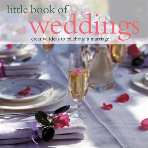 Stock image for Little Book of Weddings : Creative Ideas to Celebrate a Marriage for sale by Better World Books