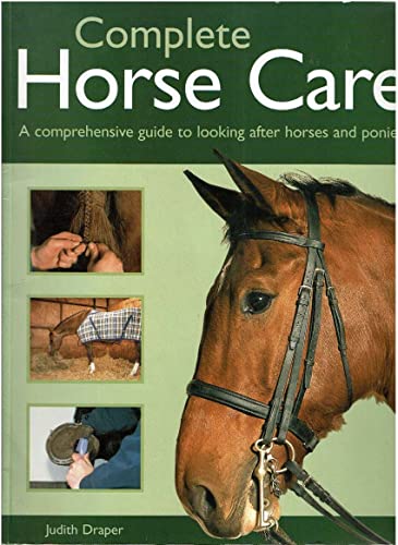 Complete Horse Care: A Comprehensive Guide to Looking after Horses and Ponies (9781842157848) by Draper, Judith