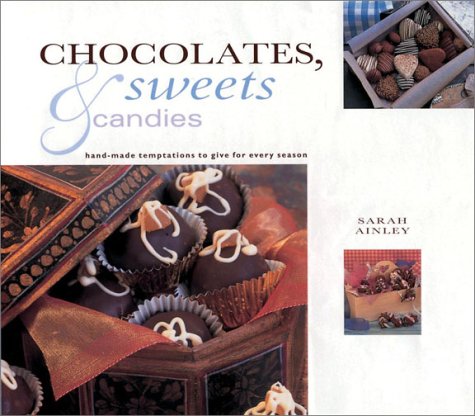 Stock image for Chocolates, Sweets and Candies : Hand-Made Temptations to Give for Every Season for sale by Better World Books Ltd