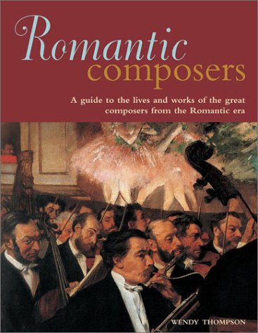 Stock image for Romantic Composers: A Guide to the Lives and Works of the Great Composers from the Romantic Era for sale by HPB Inc.