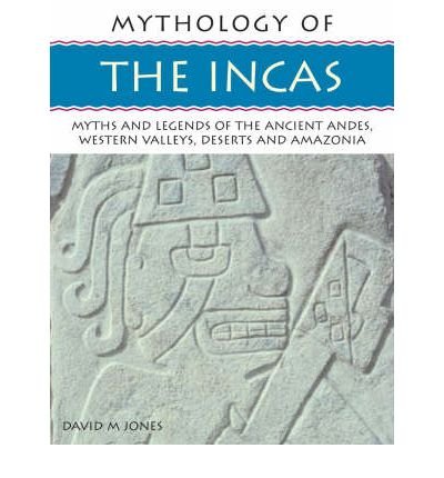 The Incas: Mythology of Series (9781842158661) by Jones, David M.