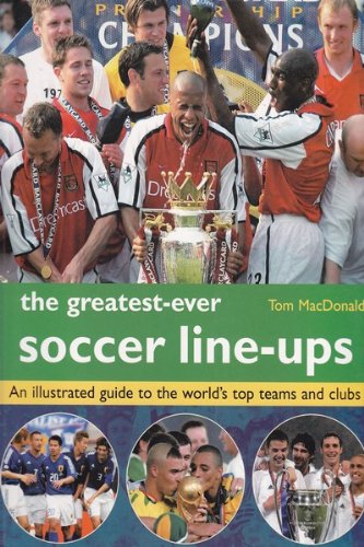 Stock image for The Greatest-Ever Football Line-Ups: An Illustrated Guide to the World's Top Teams and Clubs for sale by WorldofBooks