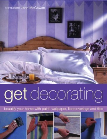 Beispielbild fr Get Decorating: Beautify Your Home with Paint, Wallpaper, Floorcoverings and Tiles zum Verkauf von WorldofBooks