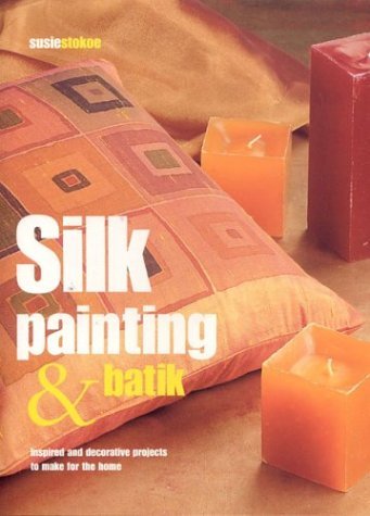 Stock image for Silk Painting and Batik: Inspired and Decorative Projects to Make for the Home for sale by WorldofBooks