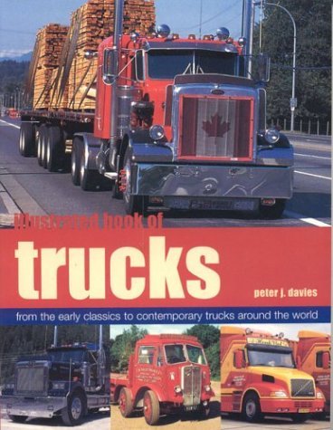 Illustrated Book of Trucks : From the Early Classics to Contemporary Trauck Around the World - Davies, Peter J.