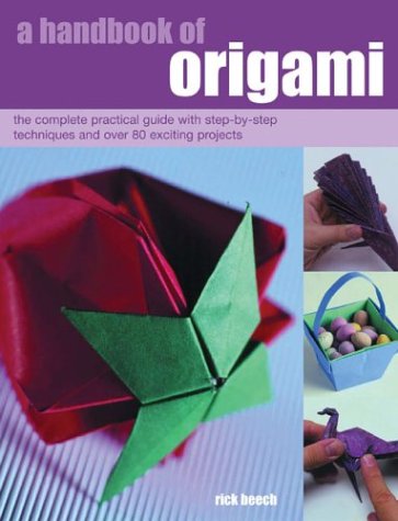 Beispielbild fr A Handbook of Origami: The Complete Practical Guide with Step-by-step Techniques and Over 80 Exciting Projects (A Handbook of) zum Verkauf von Reuseabook