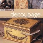 Imagen de archivo de Decoupage: The Art of Decorating with Paper in Over 25 Beautiful Projects (Craft Workshop) a la venta por WorldofBooks