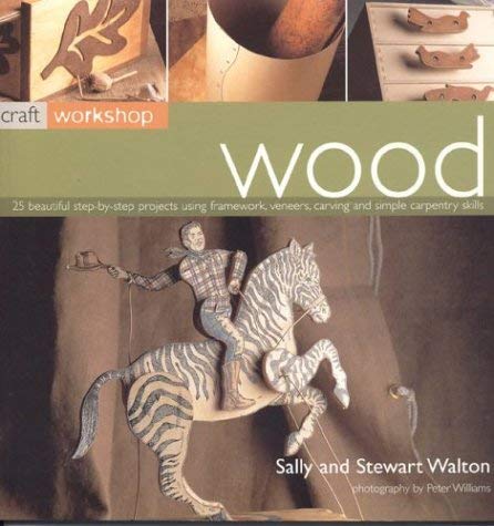 9781842159538: Wood: 25 Beautiful Step-By-Step Projects Using Framework, Veneers, Carving And Simple Carpentry Skills