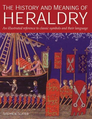 The History and Meaning of Heraldry (9781842159583) by Slater, Stephen