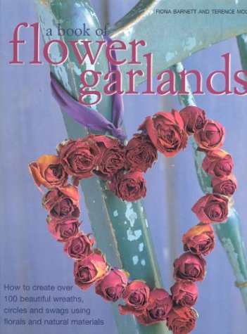 9781842159880: A Book of Flower Garlands: How to Create Over 100 Beautiful Wreaths, Circles and Swags Using Florals and Natural Materials