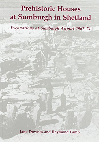 Stock image for Prehistoric Houses at Sumburgh in Shetland: Excavations at Sumburgh Airport 1967-74 for sale by HPB-Red