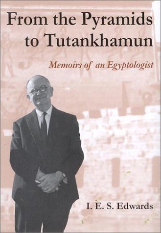 From the Pyramids to Tutankhamun: Memoirs of an Egyptologist (9781842170083) by Edwards, I.E.S.