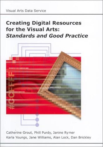 Beispielbild fr Creating Digital Resources for the Visual Arts: Standards and Good Practice zum Verkauf von Revaluation Books