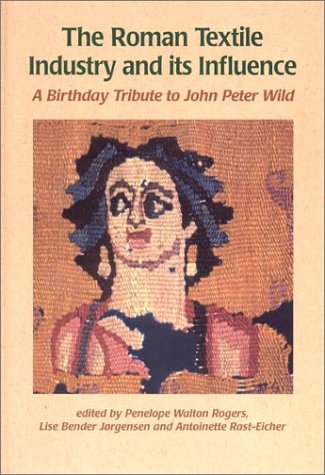 9781842170465: The Roman Textile Industry and Its Influence: A Birthday Tribute to John Peter Wild